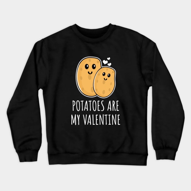 Potatoes Are My Valentine Crewneck Sweatshirt by LunaMay